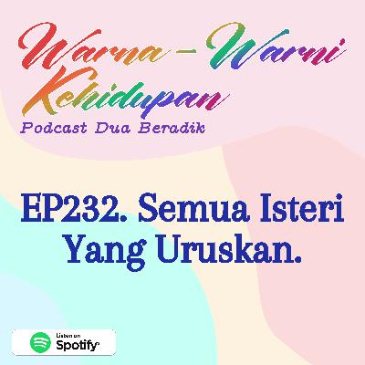 EP232. Semua Isteri Yang Uruskan.