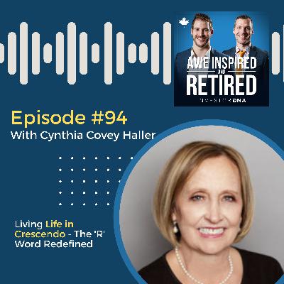 94: Cynthia Covey Haller:  Living Life in Crescendo - The 'R' Word Redefined