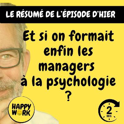 Happy Work - Bien-être au travail et management bienveillant - RÉSUMÉ - Et si on formait enfin les managers à la psychologie ? Happy Work - Bien-être au travail et management bienveillant - RÉSUMÉ - Et si on formait enfin les managers à la psychologie ?