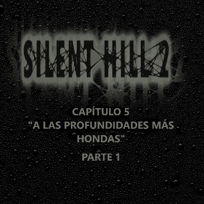 Silent Hill 2 La Novela Capítulo 5 Parte 1 "A Las Profundidades Más Hondas"