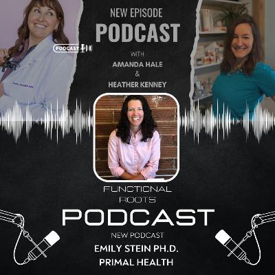 Functional Roots Podcast Episode 10 with Primal Health's Dr. Emily Stein Functional Roots Podcast Episode 10 with Primal Health's Dr. Emily Stein