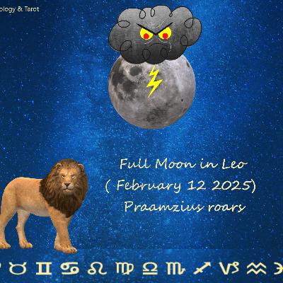 Full Moon in Leo ( February 12 2025): Praamzius roars Full Moon in Leo ( February 12 2025): Praamzius roars