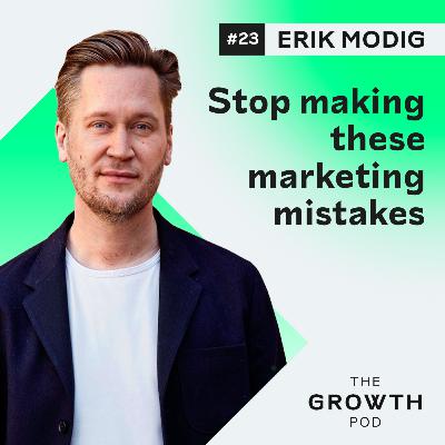 #23: Erik Modig - Stop making these marketing mistakes