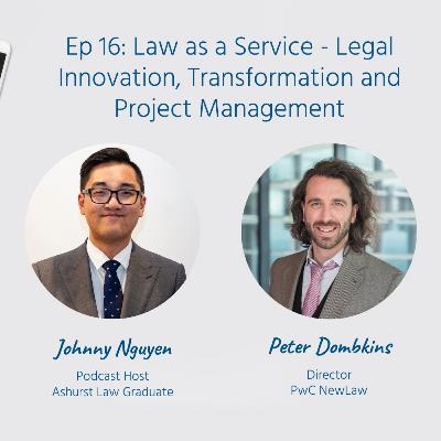 Ep. 16 | Law as a Service: Legal innvoation, transformation and project management ft. Peter Dombkins (PwC NewLaw) Ep. 16 | Law as a Service: Legal innvoation, transformation and project management ft. Peter Dombkins (PwC NewLaw)