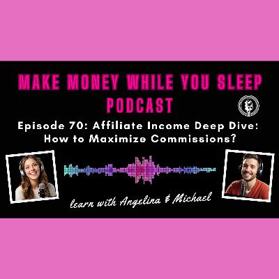 Episode:70 Affiliate Income Deep Dive: How to Maximize Commissions?