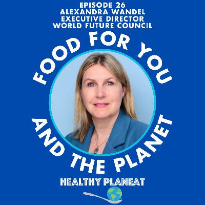 Episode 26: World Future Council Alexandra Wandel - How Can We Create Sustainable Food For The Future?