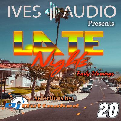 Episode 20: Ives Audio Presents Late Nights Early Mornings Ep 20 Episode 20: Ives Audio Presents Late Nights Early Mornings Ep 20