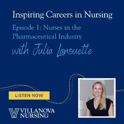 Inspiring Careers in Nursing: Nurses in the Pharmaceutical Industry with Julia Lanouette