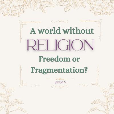 Taste Test Thursdays: A world without Religion: Freedom or Fragmentation? Taste Test Thursdays: A world without Religion: Freedom or Fragmentation?
