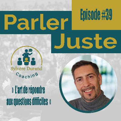 #39 L'art de répondre aux questions difficiles
