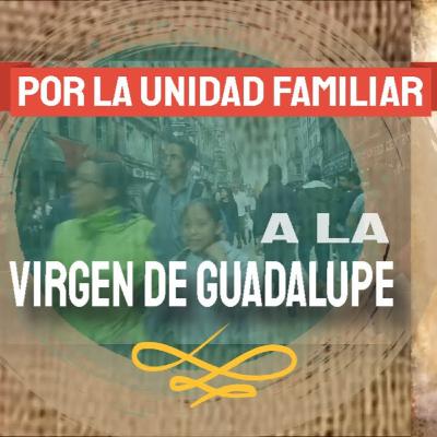 Por la unidad familiar a nuestra Madre de Guadalupe, novena día 2 Por la unidad familiar a nuestra Madre de Guadalupe, novena día 2