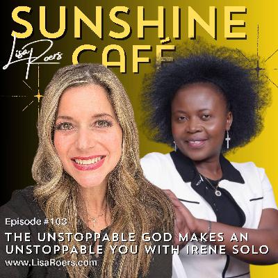 #103: The Unstoppable God Makes an Unstoppable You with Irene Solo