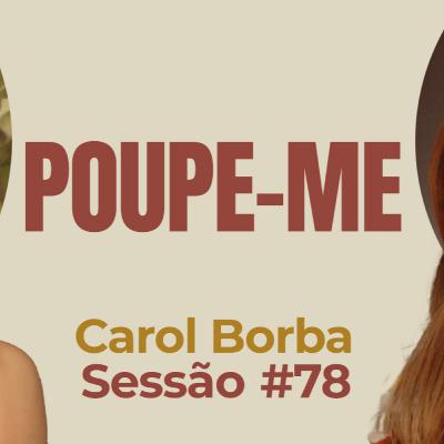 Poupe Me com Carol Borba - Parece Terapia | Sessão #78