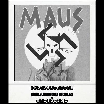 (HQ)uarentena - Especial Maus - Ep.1