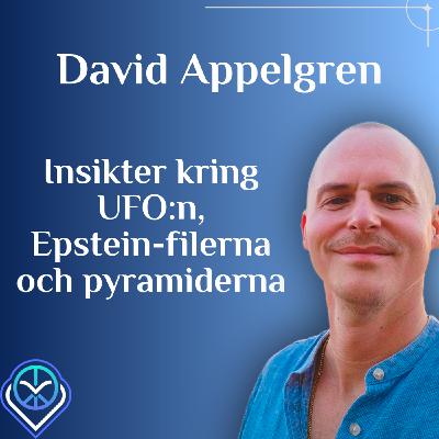Insikter kring UFO:n, Epstein-filerna och pyramiderna - David Appelgren