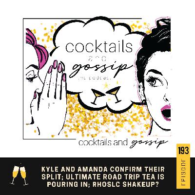 193. Kyle and Amanda confirm their split; Ultimate Road Trip tea is pouring in; RHOSLC shakeup?