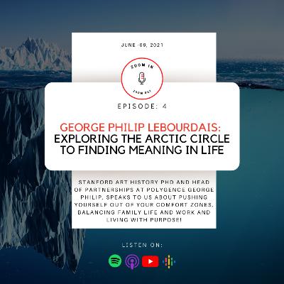 Ep 4 - George Philip LeBourdais: Exploring the Arctic Circle to Finding Meaning in Life
