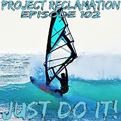 Episode 102: Just Do It! Episode 102: Just Do It!
