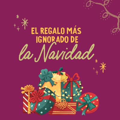 El regalo más ignorado de la Navidad El regalo más ignorado de la Navidad