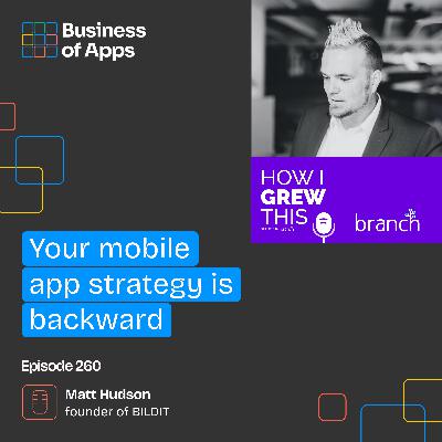 #260: Your mobile app strategy is backward with Matt Hudson, Founder of BILDIT - by Branch