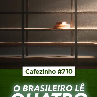 Cafezinho 710 - O brasileiro lê quatro livros por ano. Quatro.