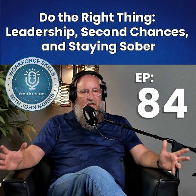 Episode 84: Do the Right Thing: Leadership, Second Chances, and Staying Sober Episode 84: Do the Right Thing: Leadership, Second Chances, and Staying Sober