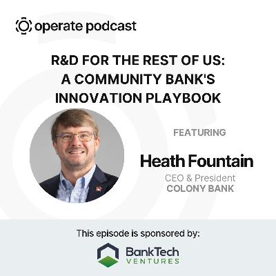 R&D for the Rest of Us: A Community Bank's Innovation Playbook - Heath Fountain, CEO of Colony Bank