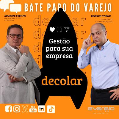 GESTÃO PARA SUA EMPRESA DECOLAR - Bate-Papo do Varejo com MARCOS FREITAS