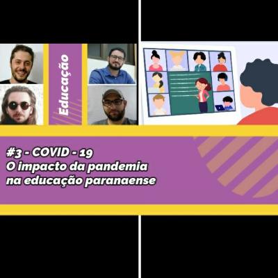 #3 - COVID-19 : o impacto da pandemia na educação pública do Paraná #3 - COVID-19 : o impacto da pandemia na educação pública do Paraná