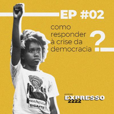 EP #02 - Como responder à crise da democriacia? EP #02 - Como responder à crise da democriacia?