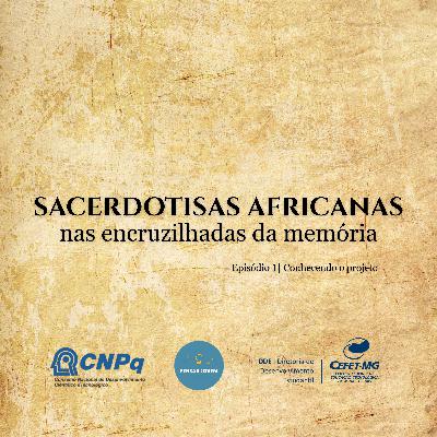 Sacerdotisas Africanas nas Encruzilhadas da Memória #001 - Conhecendo o Projeto