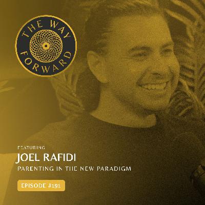 Ep 191: Parenting In The New Paradigm with Joel Rafidi Ep 191: Parenting In The New Paradigm with Joel Rafidi