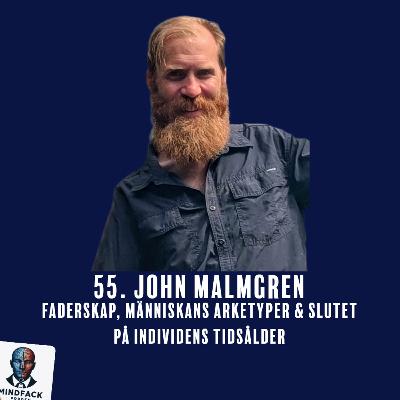 55. John Malmgren - Faderskap, människans arketyper & slutet på individens tidsålder