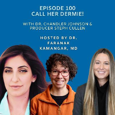 Episode 100: Call Her Dermie! | The Future of Dermatology Podcast