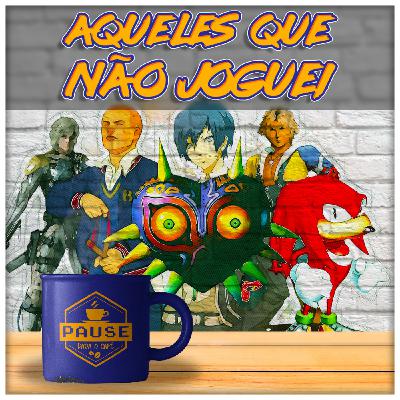 Pause Pro Café #020- Aqueles que Não Joguei Pause Pro Café #020- Aqueles que Não Joguei