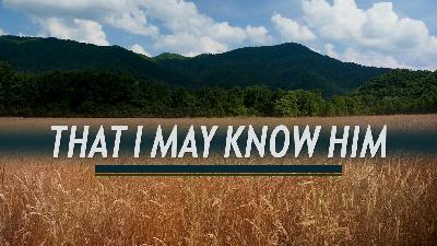 That I May Know Him