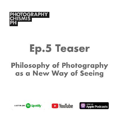 Episode 5 | Teaser - Philosophy of Photography as a New Way of Seeing