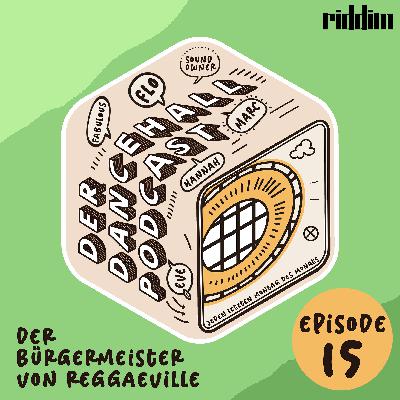 #15 Der Dancehall Podcast - Der Bürgermeister von Reggaeville