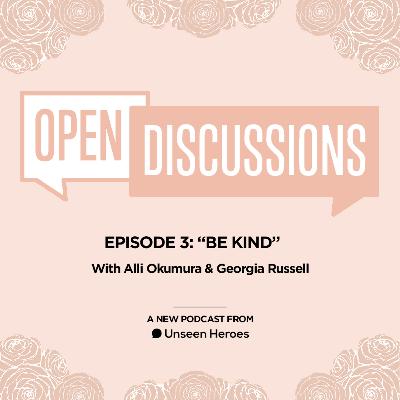Open Discussions: Be Kind (w/ guests Alli Okumura & Georgia Russell)