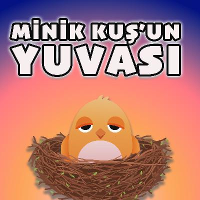 MİNİK KUŞ'UN GÜNLÜĞÜ: MİNİK KUŞ'UN YUVASI - UYKU ÖNCESİ MASAL VE NİNNİ