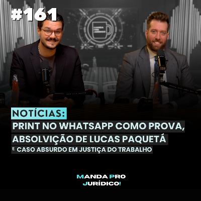 #161 - NOTÍCIAS: PRINT de WhatsApp é PROVA? | 24 FASES em PROCESSO SELETIVO, LUCAS PAQUETÁ e TESES do STJ