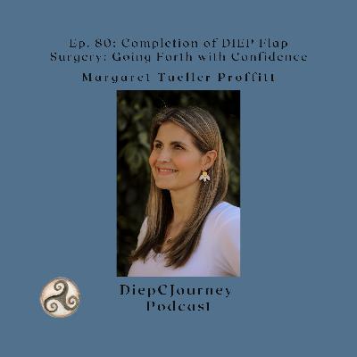 Episode 80: Completion of DIEP Flap Surgery: Going Forth with Confidence