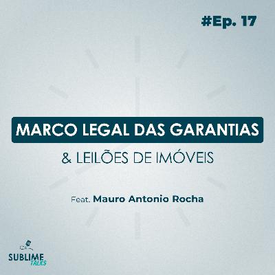 Ep. 17 | Marco Legal das Garantias e Leilões de imóveis. Com: Mauro Antônio Rocha