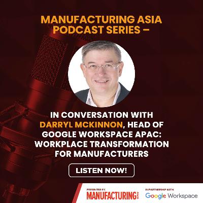 In conversation with Darryl Mckinnon, Head of Google Workspace APAC: Workplace transformation for manufacturers In conversation with Darryl Mckinnon, Head of Google Workspace APAC: Workplace transformation for manufacturers