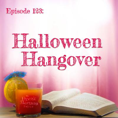 123 - Halloween Hangover