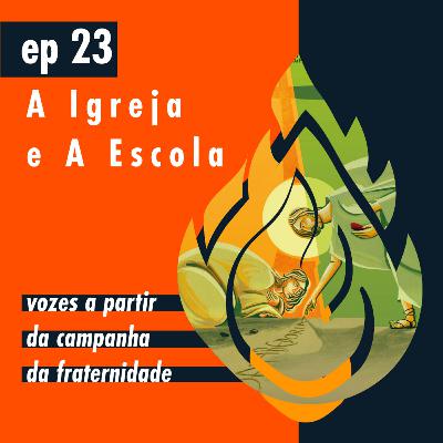 Ep 23 - A Igreja e a Escola: vozes a partir da Campanha da Fraternidade 2022