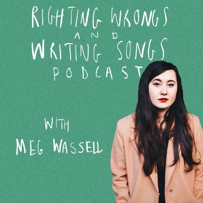Righting Wrongs and Writing Songs Podcast with Meg Wassell - Episode 4