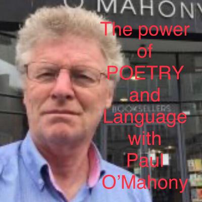 The Power of Poetry and Language, with Paul O’Mahony.