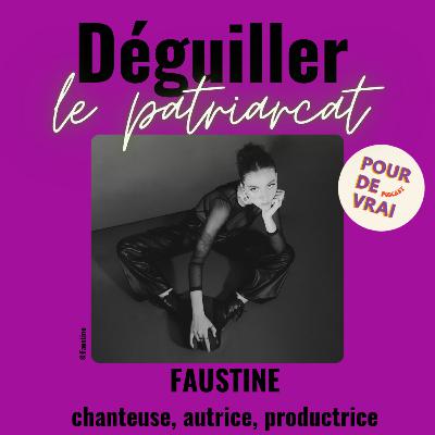 Être une artiste engagée - avec FAUSTINE, chanteuse et productrice [Déguiller le patriarcat]