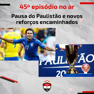 Trica Show #45 - Pausa do Paulistão e novos reforços encaminhados